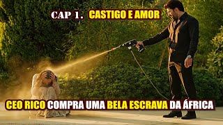 Ceo Rico Compra Uma Bela Escrava Da África Resumo Da Série Castigo E Amor Cap.1