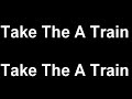 Take The A Train - Billy Strayhorn