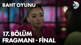 Baht Oyunu 17. Bölüm Fragmanı - Fi̇nal