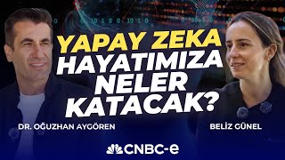 Yapay Zeka Hayatımızı Neler Katacak? I Dr. Oğuzhan Aygören & Beliz Günel I Cnbc-E