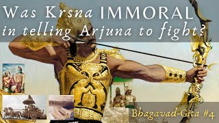 Was Krsna immoral in telling Arjuna to fight? (Bhagavad-Gita #4)