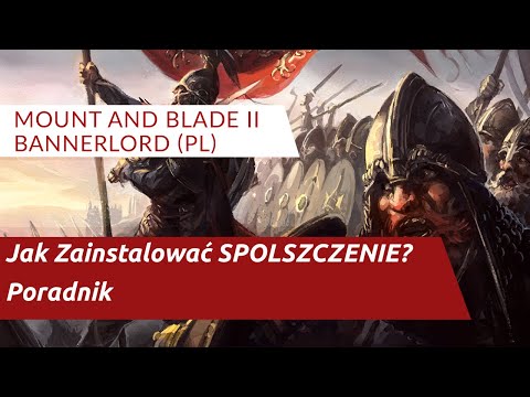 Mount&Blade II: Bannerlord PL - Jak zainstalować SPOLSZCZENIE? - Poradnik