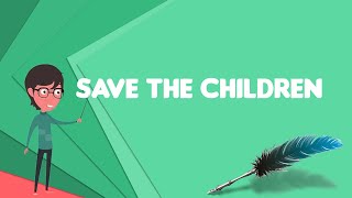 What is Save the Children?, Explain Save the Children, Define Save the Children