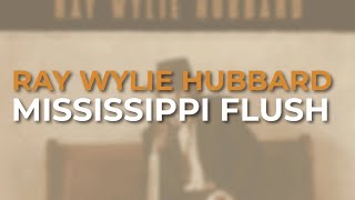 Watch Ray Wylie Hubbard Mississippi Flush video