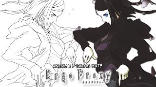 Anime I F*cking Hate - Ergo Proxy