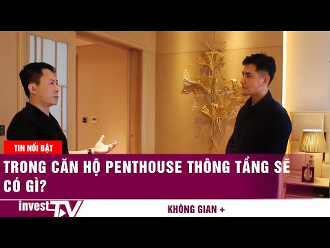 Căn hộ Penthouse thông tầng sẽ có những gì?
