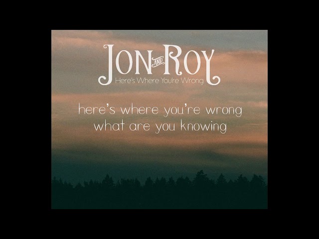 Watch Jon and Roy - Here's Where You're Wrong (official audio) on YouTube.