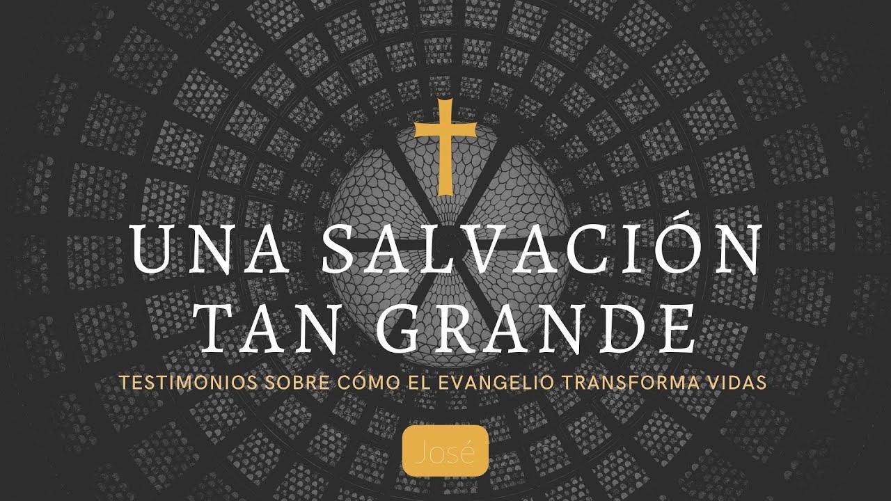 Una Salvación Tan Grande 1 (Testimonio José)