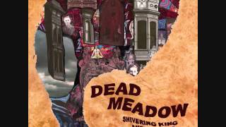 Watch Dead Meadow Shivering King video