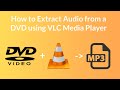How to Extract mp3 Audio from a DVD using VLC Media Player