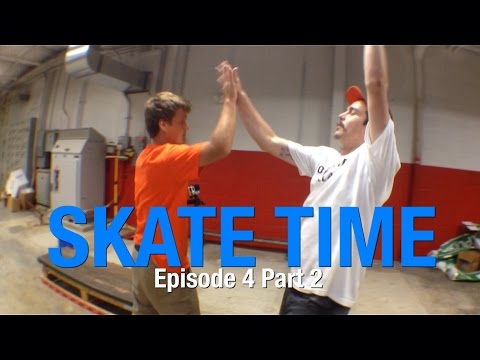 Skate Time - Episode 4 Part 2