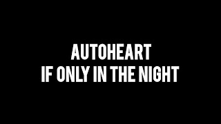 Watch Autoheart If Only In The Night video