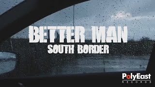 Watch South Border Better Man video