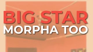 Watch Big Star Morpha Too video