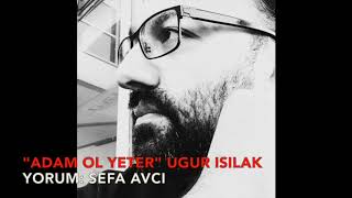Adam Ol Yeter Ugur Isilak Yorum Sefa Avci