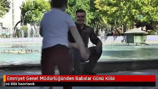 Emniyet Genel Müdürlüğünden Babalar Günü Klibi