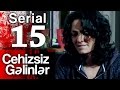 "Cehizsiz Gəlinlər" serialı - 15 ci seriya