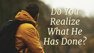 SERMON RECAPS Lent Week 1: Do You Realize What He Has Done?