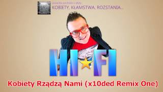 Hi-Fi - Kobiety Rządzą Nami (X10Ded Remix One) + Tekst Piosenki
