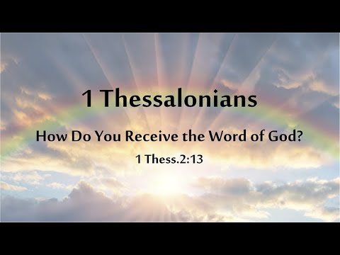 How Do You Receive the Word of God? 1 Thess.2:13
