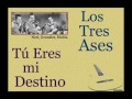 Los Tres Ases:  Tú Eres mi Destino - (letra y acordes)