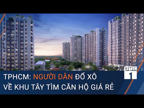 TPHCM: Người dân đổ xô về khu Tây tìm căn hộ giá rẻ | VTC1