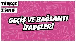 7. Sınıf Türkçe - Geçiş Ve Bağlantı İfadeleri 2022
