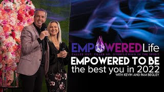 Empowered To Be The Best You IN 2022 | Kevin and Pam Begley