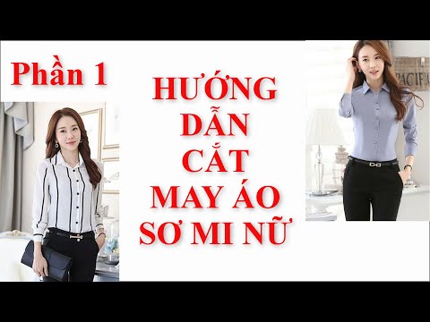 11 | Cắt May Áo Sơ Mi Nữ | Phần 1 | Phát Triển Mẫu Việt Hiên