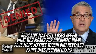 Ghislaine Maxwell Loses Appeal-What this means for doc dump, plus more Jeffrey Toobin Dirt Revealed