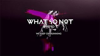 What So Not & Toto - We Keep On Running [Official Audio]