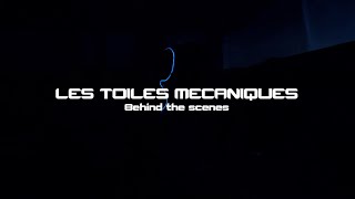 LES TOILES MECANIQUES - Behind the scenes / English version (Making of)