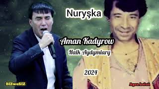 Aman Kadyrow - Nuryşka /2024 Аман Кадыров- Нуришка Halk Aydym