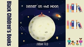 Black Children's Books (Read Aloud) Dinner on the Moon by Jordan Reid