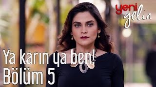 Yeni Gelin 5. Bölüm - Ya Karın Ya Ben