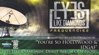 Watch Eyes Like Diamonds Youre So Hollywood Idgaf video