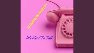 Watch Shannon Hurley We Need To Talk video