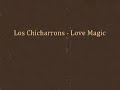 Los Chicharrons - Love Magic