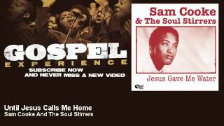 Watch Sam Cooke Until Jesus Calls Me Home video