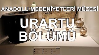 Ankara Anadolu Medeniyetleri Müzesi Urartu Bölümü - Dr. Murat