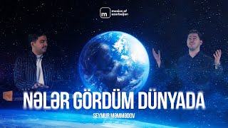 Seymur Məmmədov — Nələr Gördüm Dünyada (Rəsmi Musiqi su)