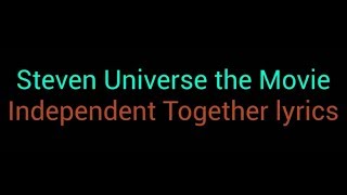 Independent Together Lyrics - Steven Universe The Movie