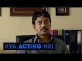 Kya Acting Hai | Talvar - Irfan & Gajraj