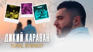 Tural Everest -  Дикий Караван (Премьера Клипа 2020)