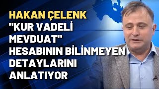 Hakan Çelenk Kur Vadeli Mevduat Hesabının Bilinmeyen Detaylarını Anlatıyor