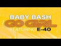 Baby Bash- Go Girl (Ft. E-40) *NEW 2010 Single*