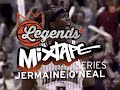Legends Mixtapes - Jermaine O'Neal