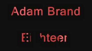 Watch Adam Brand Eighteen video