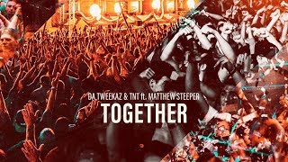 Da Tweekaz X Tnt Ft. Matthew Steeper - Together