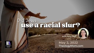 Did Jesus Use a Racial Slur?